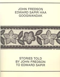 John Fredson Edward Sapir Haa Googwandak (Stories Told by John Fredson to Edward Sapir)