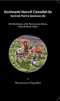 Numiwami Navcit Cenallat-llu / Nunivak Plant & Seashore Life: The Ethnobotany of the Nuniwarmiut Eskimo, Nunivak Island, Alaska