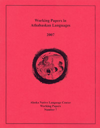 Proceedings of the 2007 Athabaskan Languages Conference (Working Papers in Alaska Native Languages 7)