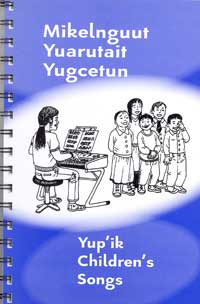 Mikelnguut Yuarutait Yugcetun (Yup'ik Children's Songs) Booklet Only