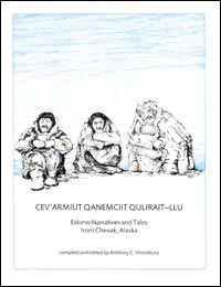 Cev'armiut Qanemciit (Eskimo Tales and Narratives from Chevak)